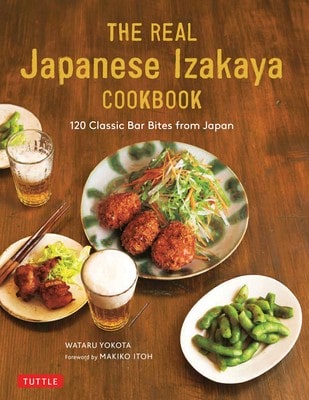 Pre-Owned The Real Japanese Izakaya Cookbook: 120 Classic Bar Bites From Japan (Hardcover) By Wataru Yokota, Makiko Itoh