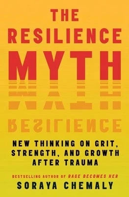 Pre-Owned The Resilience Myth: New Thinking On Grit, Strength, And Growth After Trauma (Paperback) By Soraya Chemaly