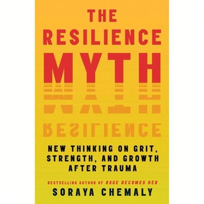 Pre-Owned The Resilience Myth: New Thinking On Grit, Strength, And Growth After Trauma (Paperback) By Soraya Chemaly