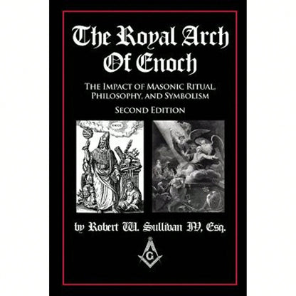 Pre-Owned The Royal Arch Of Enoch: The Impact Of Masonic Ritual, Philosophy, And Symbolism, Second (Paperback) By Robert W Sullivan