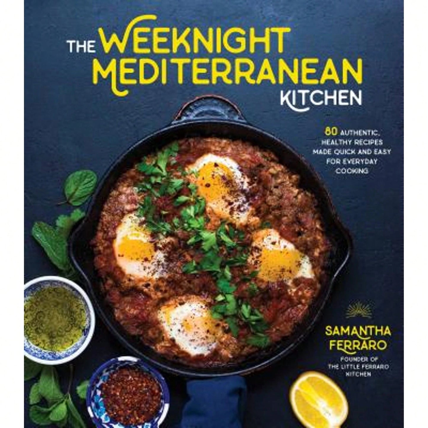 Pre-Owned The Weeknight Mediterranean Kitchen: 80 Authentic, Healthy Recipes Made Quick And Easy For (Paperback) By Samantha Ferraro