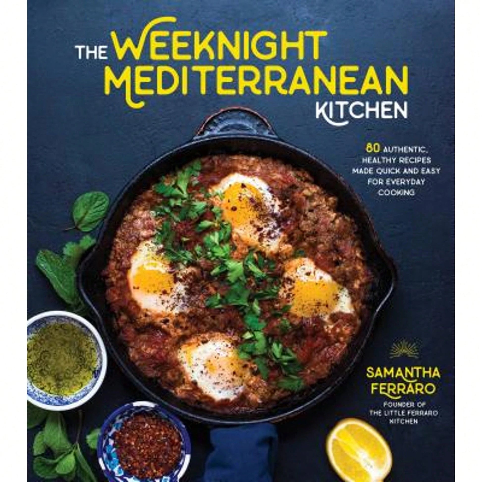 Pre-Owned The Weeknight Mediterranean Kitchen: 80 Authentic, Healthy Recipes Made Quick And Easy For (Paperback) By Samantha Ferraro