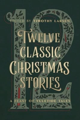 Pre-Owned Twelve Classic Christmas Stories: A Feast Of Yuletide Tales (Hardcover) By Timothy Larsen