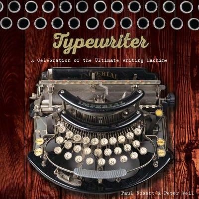 Pre-Owned Typewriter: A Celebration Of The Ultimate Writing Machine (Hardcover) By Paul Robert, Peter Weil