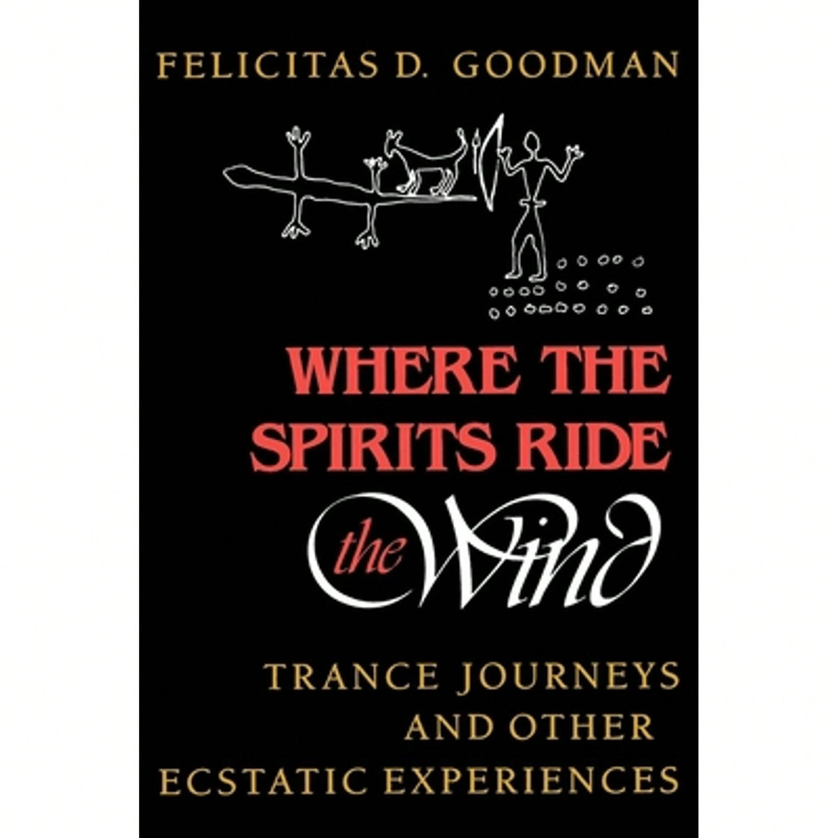 Pre-Owned Where The Spirits Ride The Wind: Trance Journeys And Other Ecstatic Experiences (Paperback) By Felicitas D Goodman