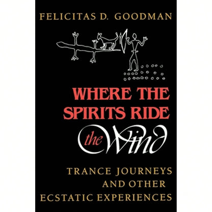 Pre-Owned Where The Spirits Ride The Wind: Trance Journeys And Other Ecstatic Experiences (Paperback) By Felicitas D Goodman