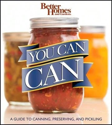 Pre-Owned You Can Can: A Guide To Canning, Preserving, And Pickling: Better Homes And Gardens (Paperback) By Better Homes & Gardens