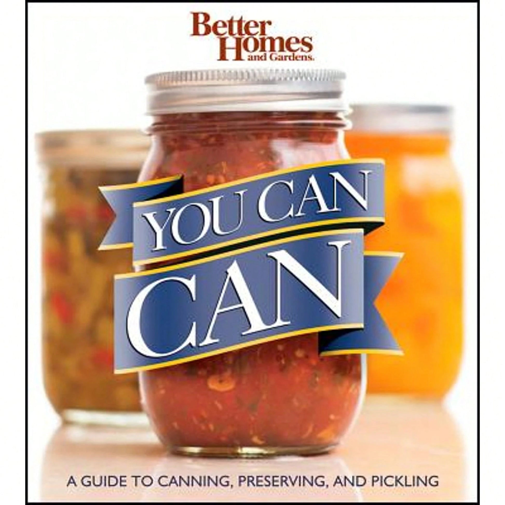 Pre-Owned You Can Can: A Guide To Canning, Preserving, And Pickling: Better Homes And Gardens (Paperback) By Better Homes & Gardens
