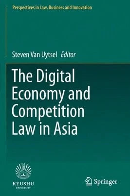 The Digital Economy And Competition Law In Asia (Paperback) By Steven Van Uytsel