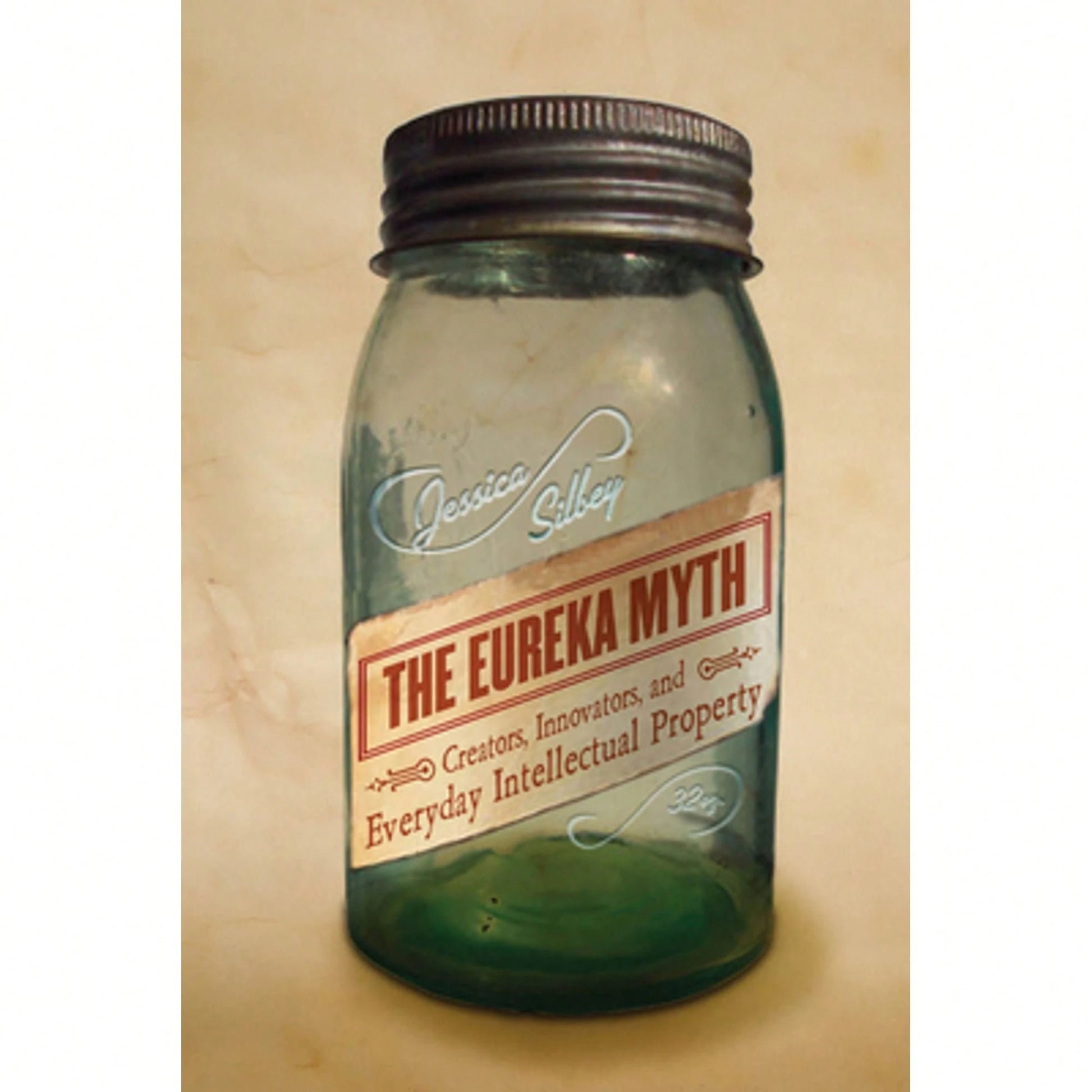 The Eureka Myth: Creators, Innovators, And Everyday Intellectual Property (Paperback) By Jessica Silbey
