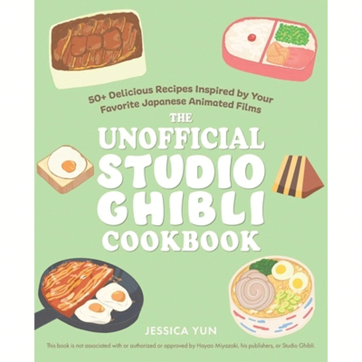The Unofficial Studio Ghibli Cookbook: 50+ Delicious Recipes Inspired By Your Favorite Japanese (Paperback) By Jessica Yun